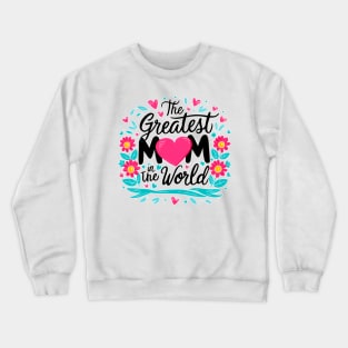 The greatest Mom in the world fun flowers print shirt Crewneck Sweatshirt